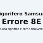 Frigorifero Samsung errore 8E: cosa significa, cause e come risolvere