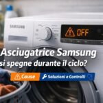 Asciugatrice Samsung si spegne durante il ciclo: cause, soluzioni e controlli utili