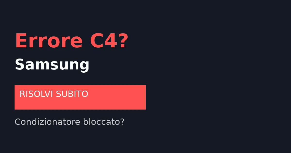 Errore C4 Condizionatore Samsung: cosa significa e come risolverlo subito